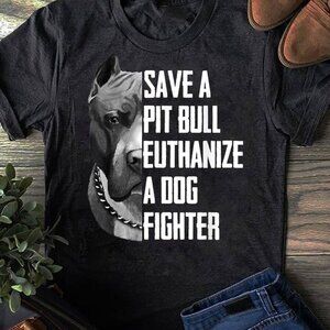 Save A Pitbull Euthanize A Dog Fighter T Shirt